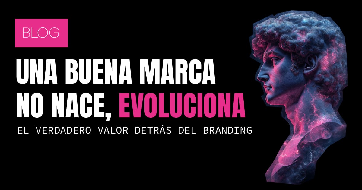 Una buena marca no nace, evoluciona: el verdadero valor detrás del branding