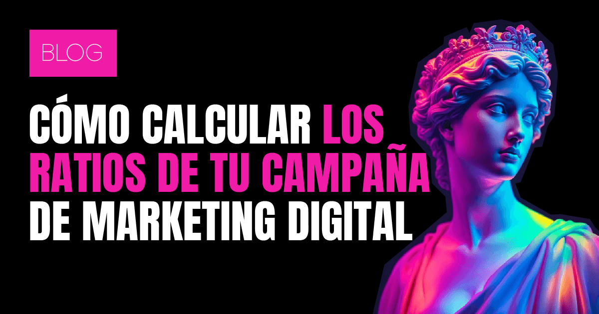 Cómo calcular los ratios de tu campaña de marketing digital