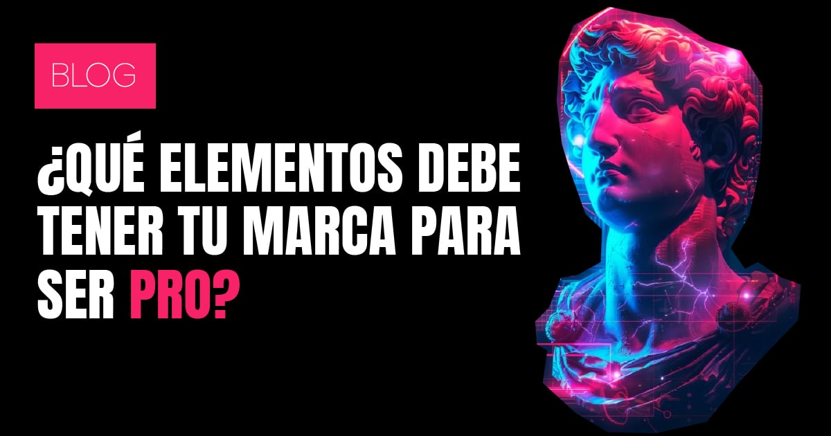 ¿Qué elementos debe tener tu marca para ser pro?